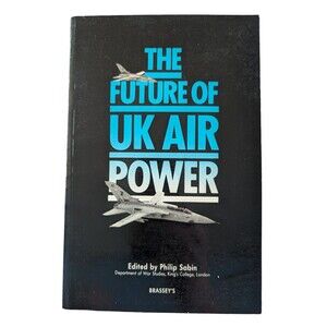 The Future of United Kingdom Air Power Philip Sabin Airplane Jet Fighter War